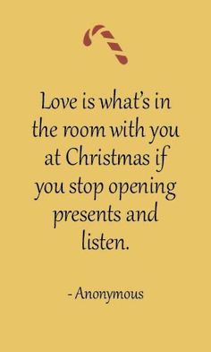 the quote love is what's in the room with you at christmas if you stop opening presents and listen