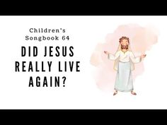 a cartoon image with the words children's songbook 64 did jesus really live again?