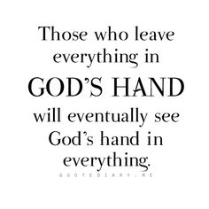 a quote that reads those who leave everything in god's hand will eventually see god's hand in everything