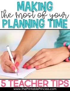 a woman writing on a piece of paper with the words making the most of your planning time