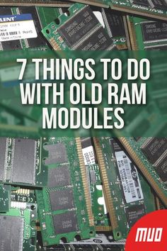 an image of many ram modules with the words 7 things to do with old ram modules