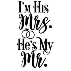 the phrase i'm his mrs he's my mr on a white background