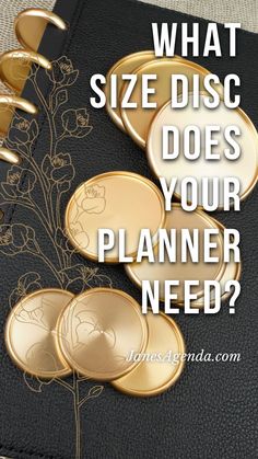 what size disc does your planner need? with gold flowers on it and the words, what size disc does your planner need?