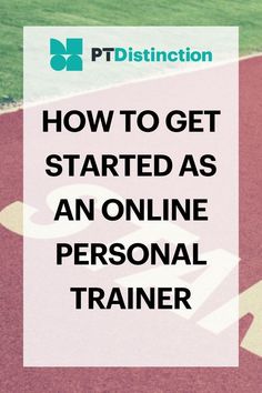 the words how to get started as an online personal trainer on a red running track