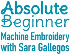 the logo for absolute beginner machine embroidery with sara gallos, featuring blue letters