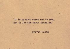 a piece of paper with an old typewriter on it that says, it is so much safer not to feel, not to let the world touch me