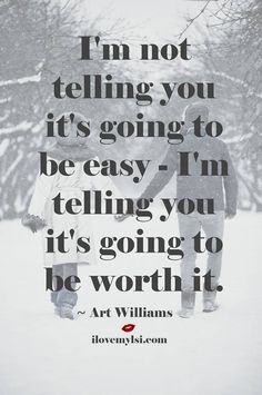 two people holding hands in the snow with a quote about telling them not to tell you it's going to be easy