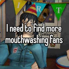 i need to find more mouthwashing fans