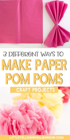 three different ways to make paper pom poms with text that reads 3 different ways to make paper pom poms craft projects