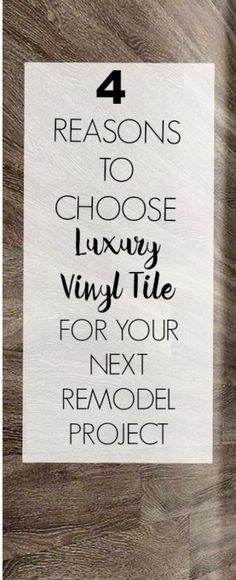 a sign that says 4 reasons to choose luxury vinyl tile for your next remodel project