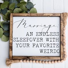 a sign that says marriage an endless sleepover with your favorite weirdo on it