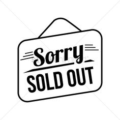 a black and white sign that says sorry sold out