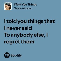 the quote for i told you things that never said to anybody else, i regt them