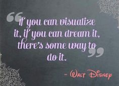 a chalkboard saying if you can visualize it, if you can dream it, there's some way to do it