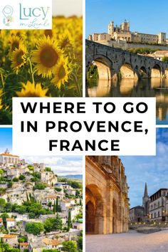 collage of pictures with the words where to go in proven, france