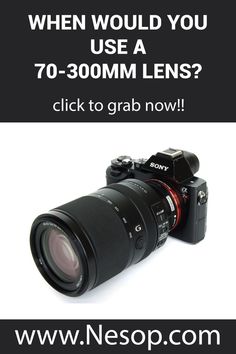 a camera with the words when would you use a 70 - 300mm lens? click to grab now