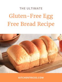 the ultimate gluten - free egg bread recipe on a cutting board with eggs in the background