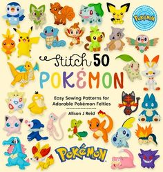 the cover of stitch 50 pokemon easy sewing patterns for adorable pokemon felts by allon,