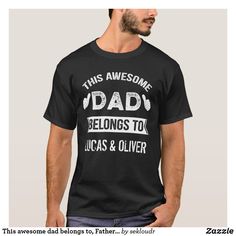 This awesome dad belongs to, Fathers Day Gift T-Shirt Design Mom, Father's Day T Shirts, Aged To Perfection, Shirt Styles, Upgrade Your Style, Funny T, Dad To Be Shirts, White T, Funny Tshirts