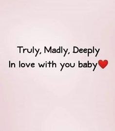 the words truly, madly, deeply in love with you baby