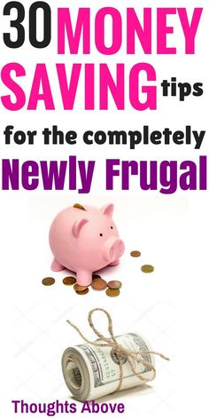 a pink piggy bank sitting on top of a pile of money with the words 30 money saving tips for the completely newly frugal