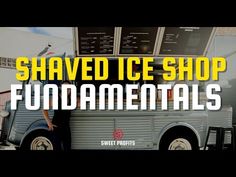 a man standing in front of a truck with the words shaved ice shop fundamentals