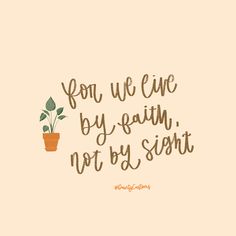 a quote that says, for we live by faith not by sight with a potted plant