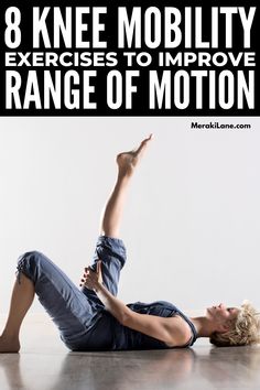 a woman laying on the floor with her arms in the air and text that reads 8 knee mobility exercises to improve range of motion