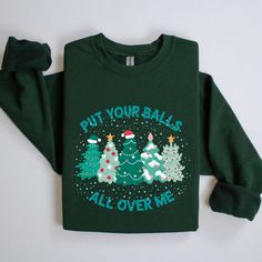 Put Your Balls All Over Me Christmas Sweathirt, Dirty Humor Christmas Shirt, Inappropriate Xmas Sweatshirt, Funny Saying Christmas Shirt Hi, Thank you very much for choosing us For colors and designs that are not in our store, just write to us How Do I Order 1️⃣ Please review all the information provided before placing an order 2️⃣ Select the shirt type and size using the drop down menu. 3️⃣ Select the color of the shirt using the following drop down menu. 4️⃣ Please add the vinyl color (white o Inappropriate Christmas Sweater, Christmas Green Cotton Tops, Funny Print Long Sleeve T-shirt For Winter, Funny Cotton Tops For Winter, Festive Long Sleeve Christmas T-shirt, Winter Funny Print Crew Neck Top, Winter Crew Neck Top With Funny Print, Christmas Green Sweatshirt With Graphic Print, Christmas Green Graphic Print Sweatshirt