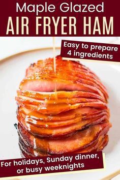 an advertisement for maple glazed air fryer ham on a white plate with the words, easy to prepare 4 ingredients for holidays, sunday dinner, or busy mornings