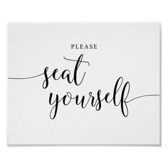 a black and white print with the words please seat yourself in cursive writing