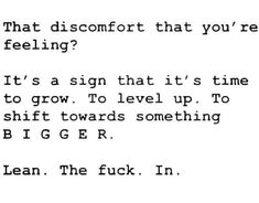 a poem written in black and white with the words, that discromfort that you're feeling? it's a sign that it's time to grow to level up to shift towards something b