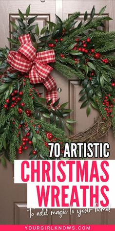 a christmas wreath on the front door with text overlay that reads, 70 artistic christmas wreaths to add magic to your home