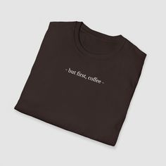 Lannes. - but first, coffee - The unisex soft-style t-shirt puts a new spin on casual comfort. Made from very soft materials, this tee is 100% cotton.The collar is made with ribbed knitting to prevent curling damage. + Made with 100% ring-spun cotton, a lightweight fabric, this unisex t-shirt feels like a bliss to wear all year round. + The classic fit with the crew neckline deliver a clean, versatile style that can match any occasion, whether it's formal or semi-formal. + All shirts feature a pearlized, tear-away label for total wearing comfort. + Made using ethically grown and harvested US cotton. Coffee Colored Relaxed Fit T-shirt With Slogan, Coffee Color Crew Neck T-shirt For Everyday, Coffee Graphic Tee With Crew Neck, Coffee Color Graphic Tee With Crew Neck, Coffee Color Crew Neck Graphic Tee, Coffee Crew Neck Graphic T-shirt, Coffee Colored Cotton Slogan Top, Coffee Cotton Slogan Top, Coffee Color Crew Neck Top For Everyday