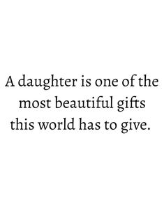 a quote on daughter is one of the most beautiful gifts this world has to give