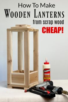 wood lanterns from scrap wood are being used to make a cheap diy craft project