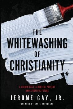 the book cover for the whitewashing of christianity by jerome gay jr