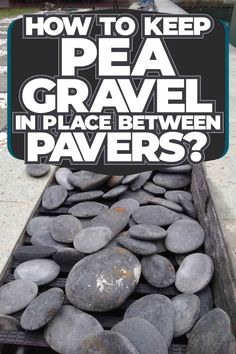 a sign that reads how to keep pea gravel in place between paverss?