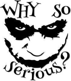 a black and white image with the words why so serious? on it's face