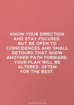 a pink background with the words know your direction and stay focused but be open to conditions that show another path forward,