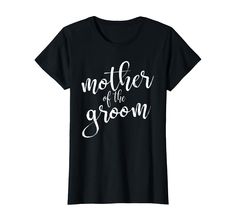 a black t - shirt that says mother of the groom