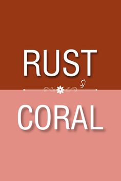 the words rust and coral are in white letters on a red, orange and pink background