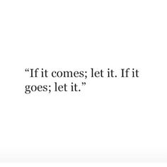 an image with the words if it comes, let it go's let it