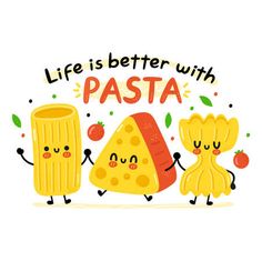 two slices of pizza with funny faces and the words life is better with pasta