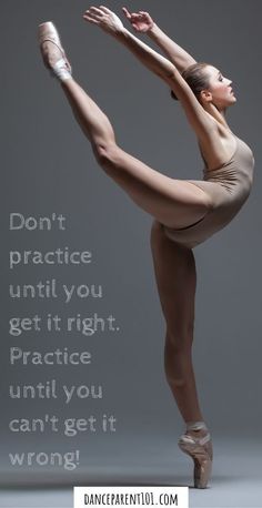 a ballerina is doing an acrobatic pose with the caption don't practice until you get it right practice until you can't get it wrong