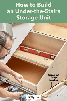 a man working on an under - the - stairs storage unit with text overlay reading how to build an under - the - stairs storage unit