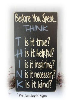 a sign that says before you speak think is it true? is it helpful? is it necessary? is it necessary? is it kind?