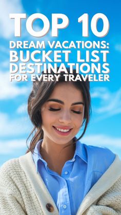 a woman looking at her cell phone with the words top 10 dream vacations bucket list destinations for every traveler