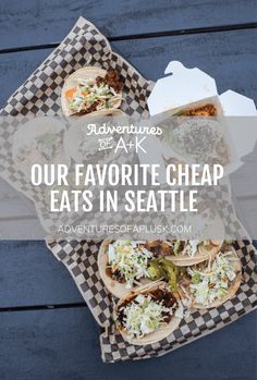 some tacos and other food sitting on top of each other with text overlay reading our favorite cheap eats in seattle