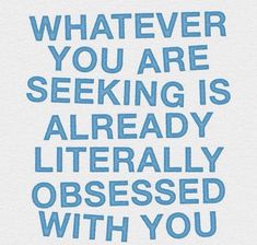 a blue and white poster with the words whatever you are seeking is already obsesed with you